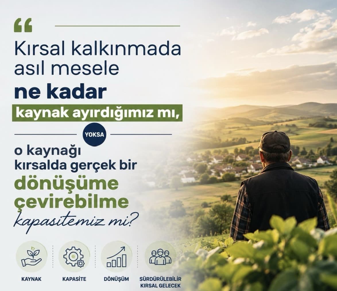 Kırsal kalkınmada asıl mesele ne kadar kaynak ayırdığımız mı, yoksa o kaynağı kırsalda gerçek bir dönüşüme çevirebilme kapasitemiz mi?